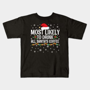 Most Likely To Drink All Santa's Coffee Christmas Family Pajama Gifts Kids T-Shirt